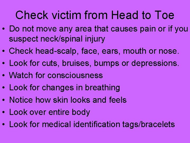 Check victim from Head to Toe • Do not move any area that causes