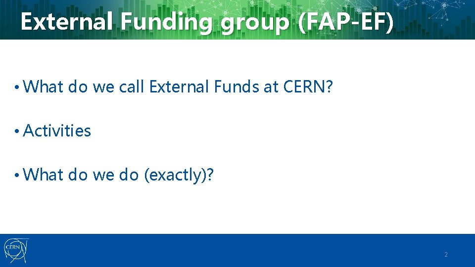 External Funding group (FAP-EF) • What do we call External Funds at CERN? •