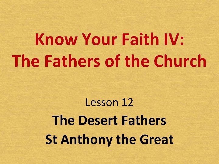 Know Your Faith IV: The Fathers of the Church Lesson 12 The Desert Fathers