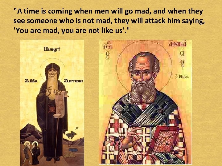 "A time is coming when men will go mad, and when they see someone