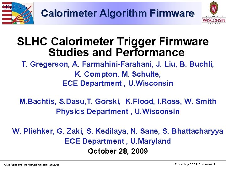 Calorimeter Algorithm Firmware SLHC Calorimeter Trigger Firmware Studies and Performance T. Gregerson, A. Farmahini-Farahani,