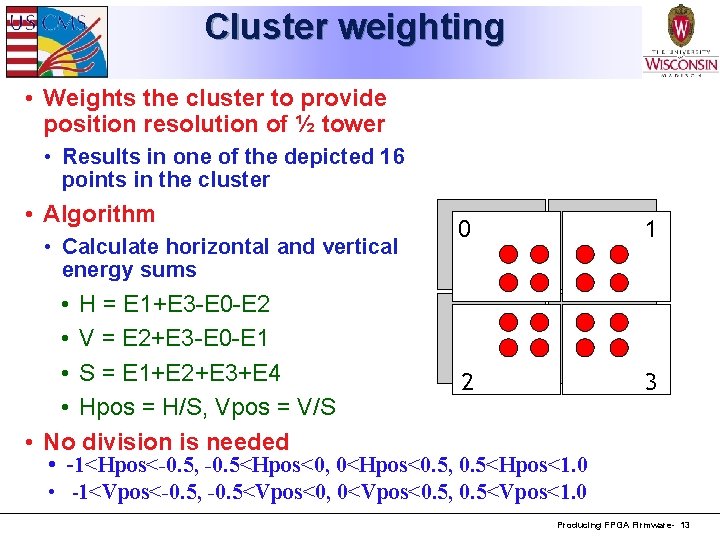 Cluster weighting • Weights the cluster to provide position resolution of ½ tower •