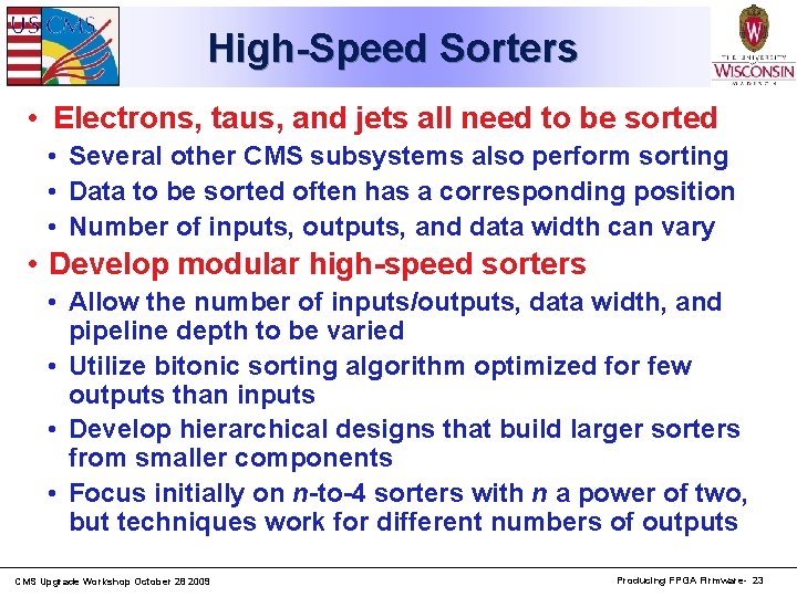 High-Speed Sorters • Electrons, taus, and jets all need to be sorted • Several