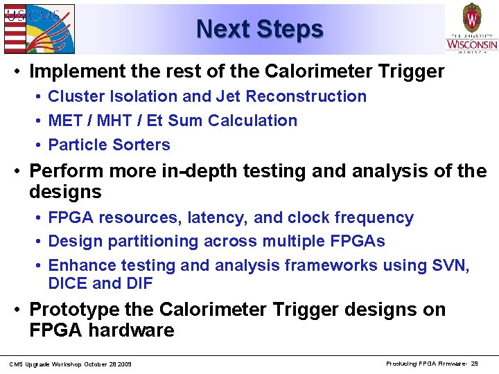 Next Steps • Implement the rest of the Calorimeter Trigger • Cluster Isolation and