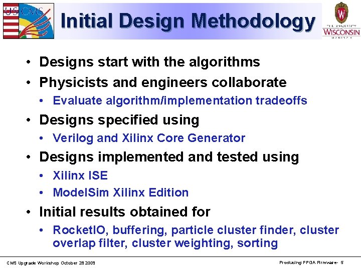 Initial Design Methodology • Designs start with the algorithms • Physicists and engineers collaborate