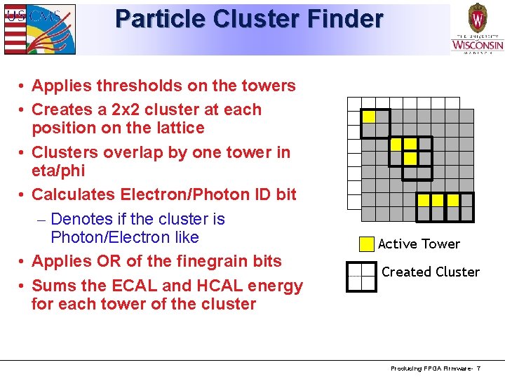 Particle Cluster Finder • Applies thresholds on the towers • Creates a 2 x