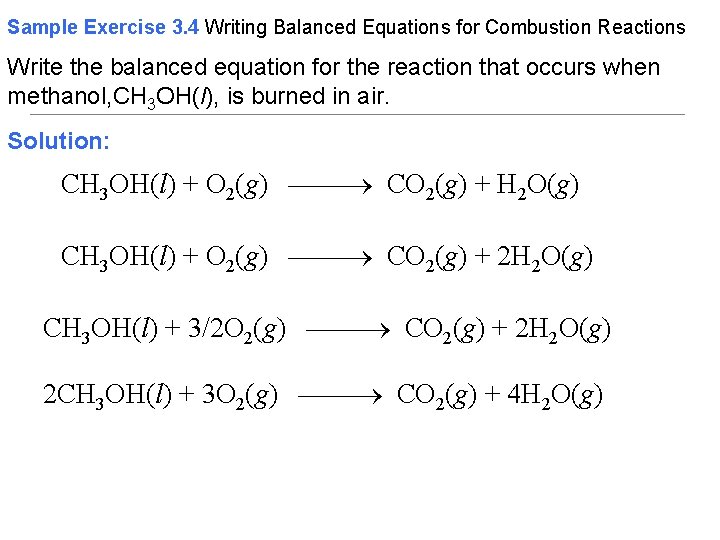 Sample Exercise 3. 4 Writing Balanced Equations for Combustion Reactions Write the balanced equation