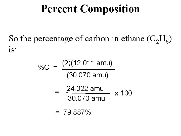 Percent Composition So the percentage of carbon in ethane (C 2 H 6) is: