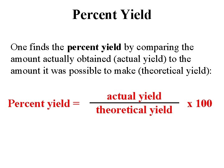 Percent Yield One finds the percent yield by comparing the amount actually obtained (actual