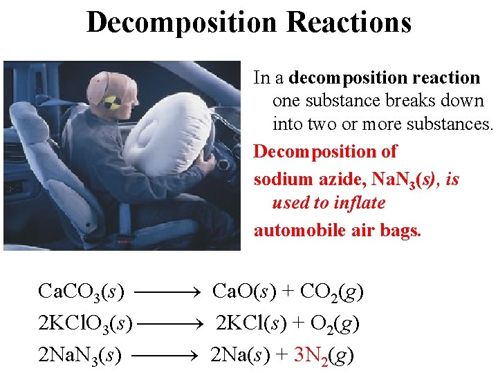 Decomposition Reactions In a decomposition reaction one substance breaks down into two or more