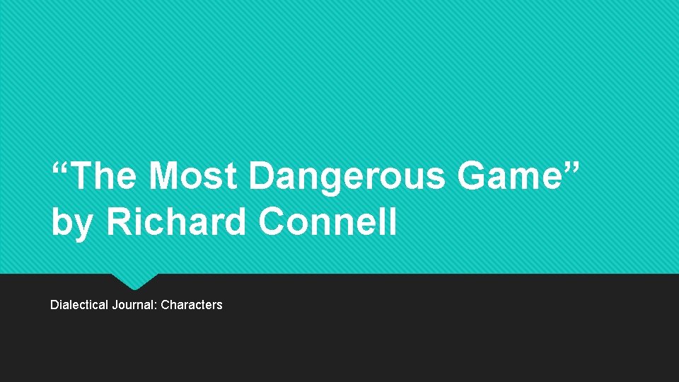 “The Most Dangerous Game” by Richard Connell Dialectical Journal: Characters 