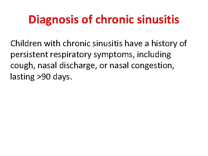 Diagnosis of chronic sinusitis Children with chronic sinusitis have a history of persistent respiratory