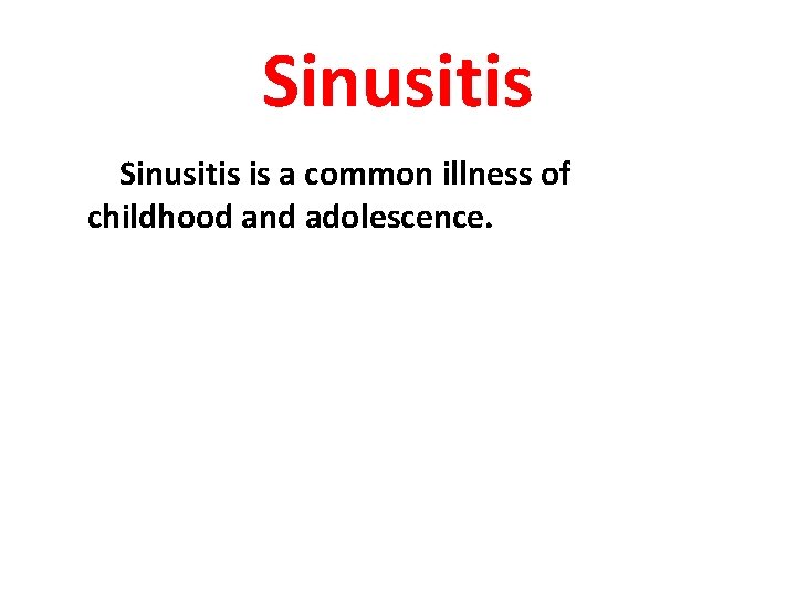 Sinusitis is a common illness of childhood and adolescence. 