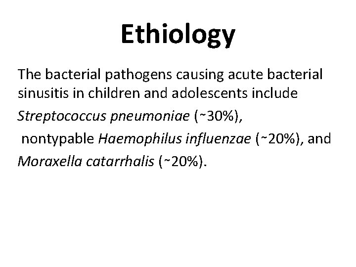 Ethiology The bacterial pathogens causing acute bacterial sinusitis in children and adolescents include Streptococcus