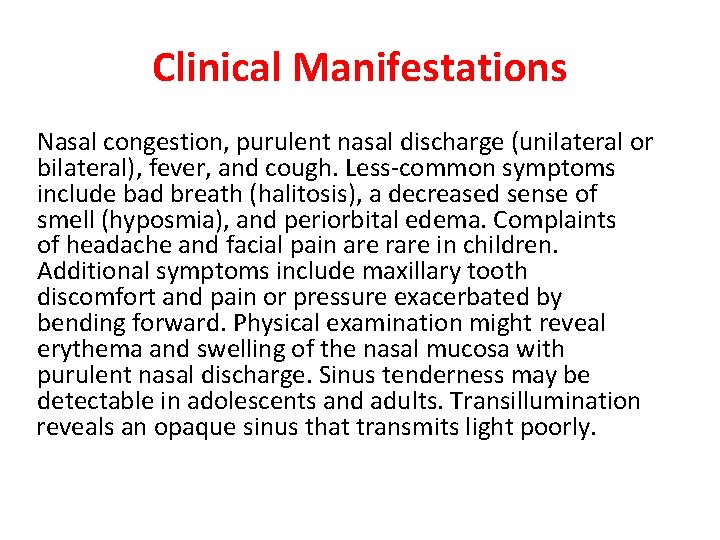 Clinical Manifestations Nasal congestion, purulent nasal discharge (unilateral or bilateral), fever, and cough. Less-common
