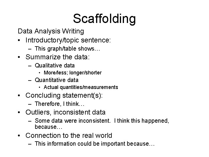 Scaffolding Data Analysis Writing • Introductory/topic sentence: – This graph/table shows… • Summarize the