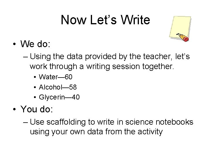 Now Let’s Write • We do: – Using the data provided by the teacher,