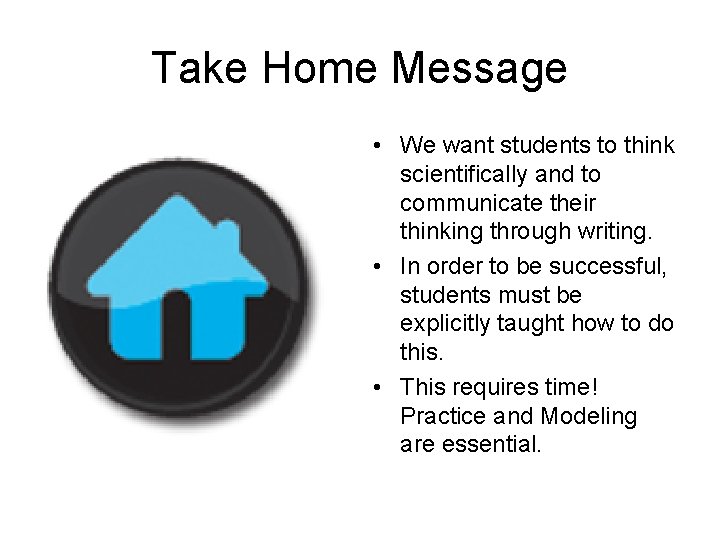 Take Home Message • We want students to think scientifically and to communicate their