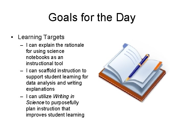 Goals for the Day • Learning Targets – I can explain the rationale for