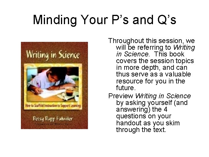 Minding Your P’s and Q’s Throughout this session, we will be referring to Writing