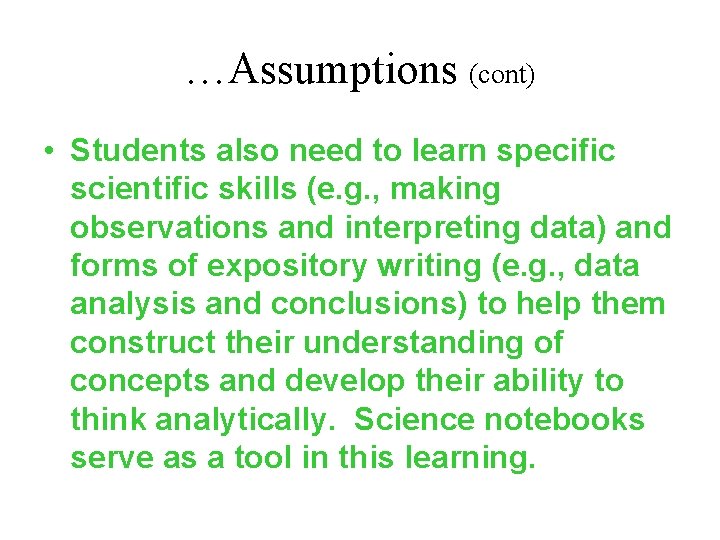 …Assumptions (cont) • Students also need to learn specific scientific skills (e. g. ,