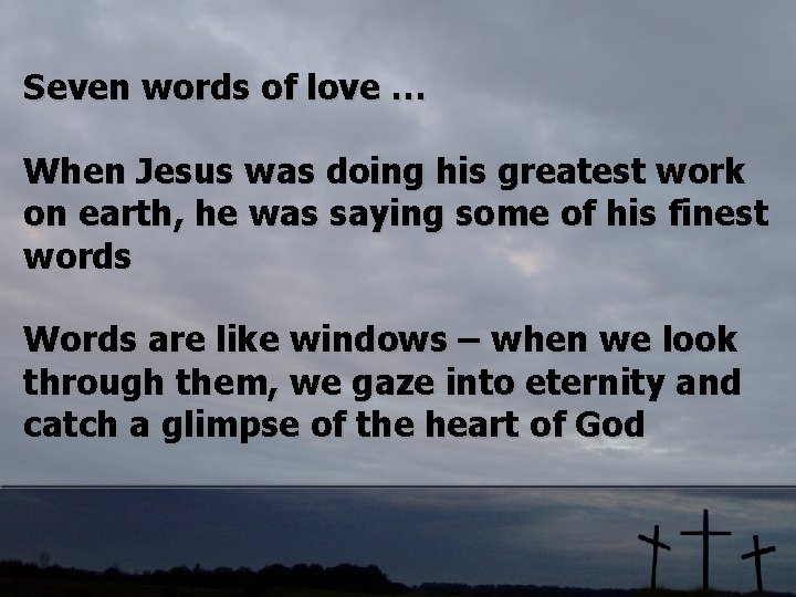 Seven words of love … When Jesus was doing his greatest work on earth,
