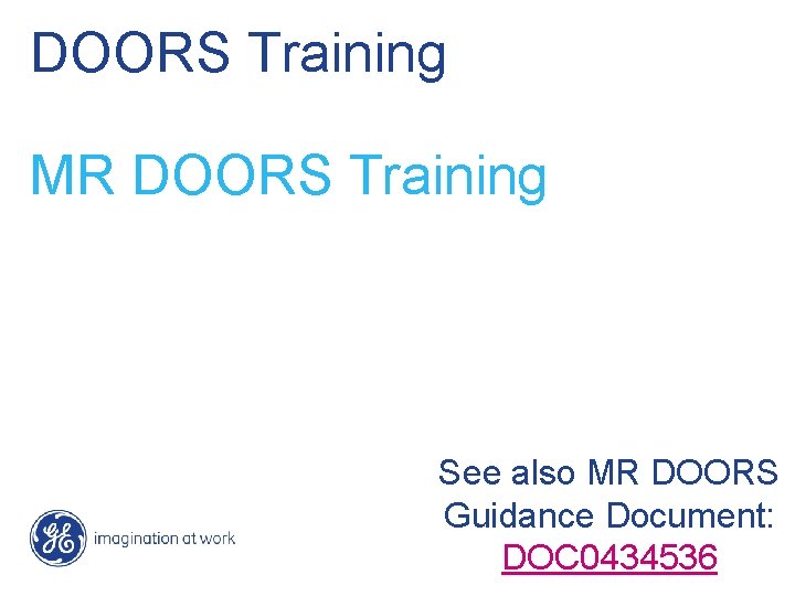 DOORS Training MR DOORS Training See also MR DOORS Guidance Document: DOC 0434536 