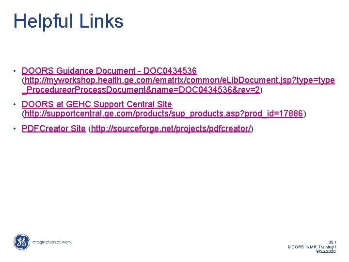 Helpful Links • DOORS Guidance Document - DOC 0434536 (http: //myworkshop. health. ge. com/ematrix/common/e.