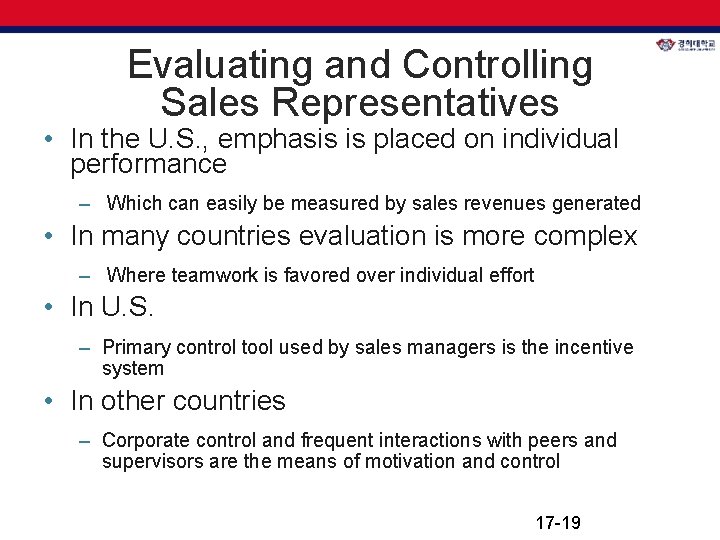 Evaluating and Controlling Sales Representatives • In the U. S. , emphasis is placed