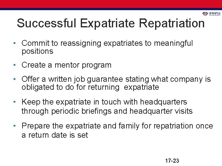 Successful Expatriate Repatriation • Commit to reassigning expatriates to meaningful positions • Create a