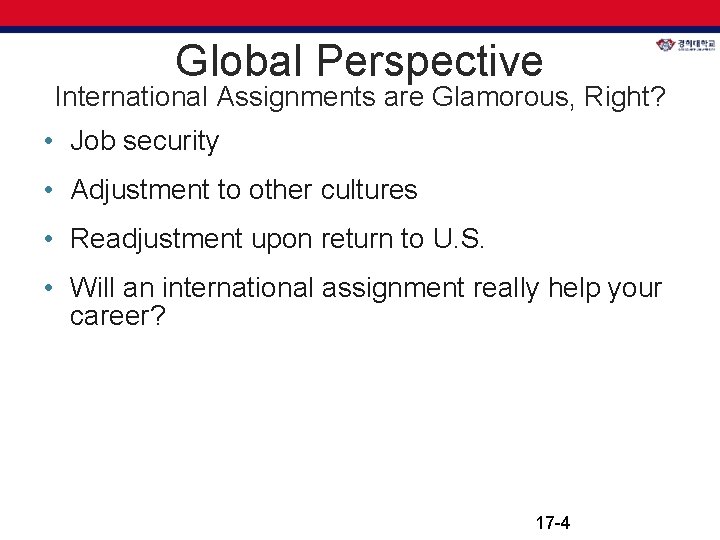 Global Perspective International Assignments are Glamorous, Right? • Job security • Adjustment to other