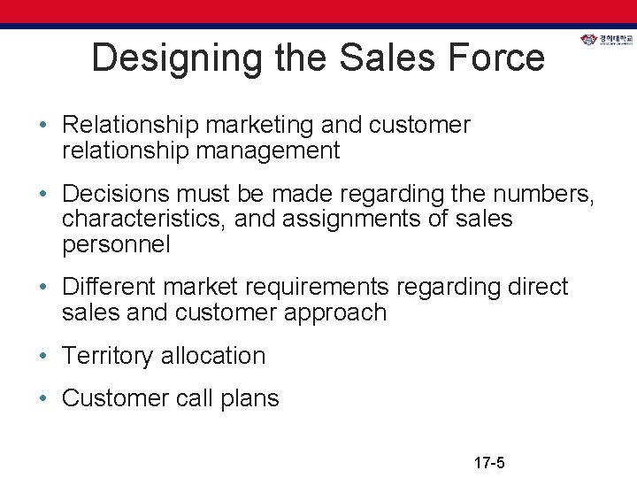 Designing the Sales Force • Relationship marketing and customer relationship management • Decisions must