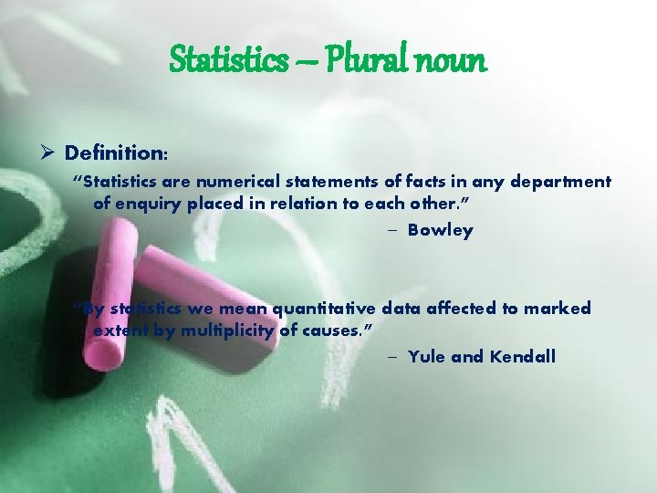 Statistics – Plural noun Ø Definition: “Statistics are numerical statements of facts in any