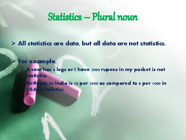 Statistics – Plural noun Ø All statistics are data, but all data are not