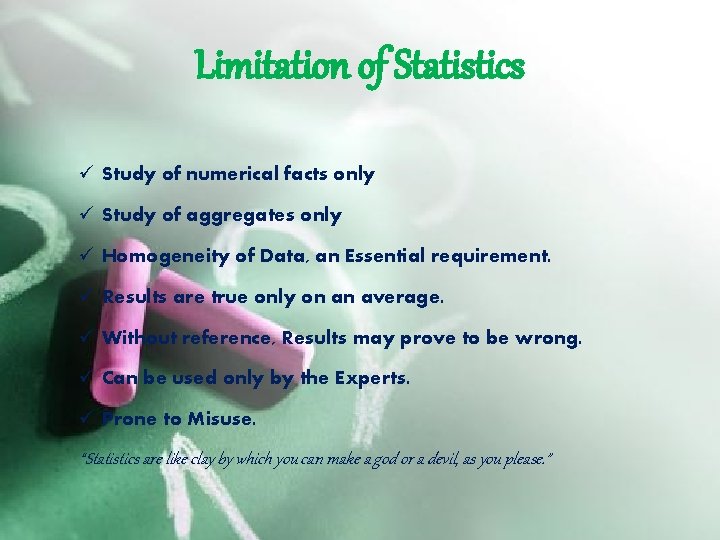 Limitation of Statistics ü Study of numerical facts only ü Study of aggregates only