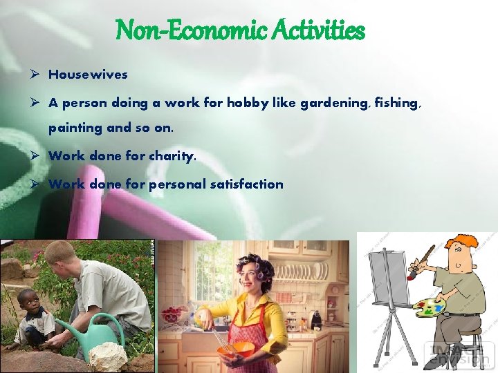 Non-Economic Activities Ø Housewives Ø A person doing a work for hobby like gardening,