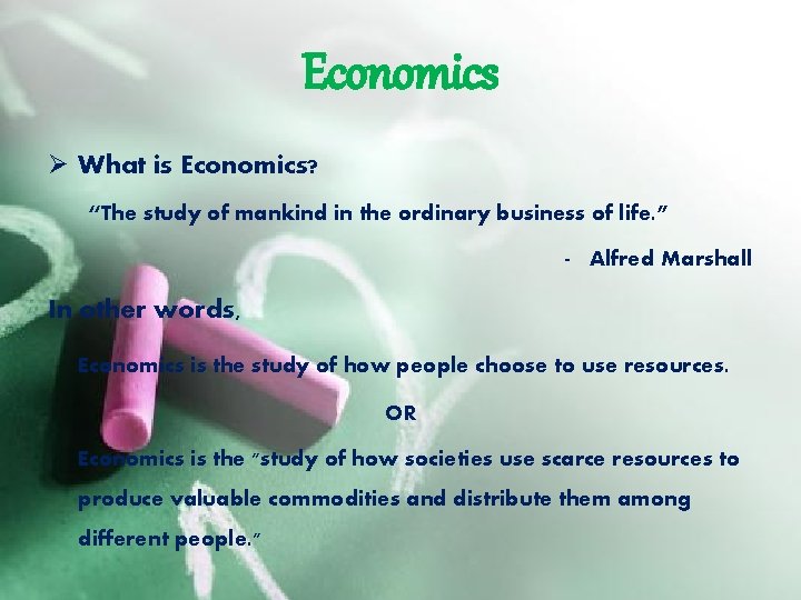 Economics Ø What is Economics? “The study of mankind in the ordinary business of