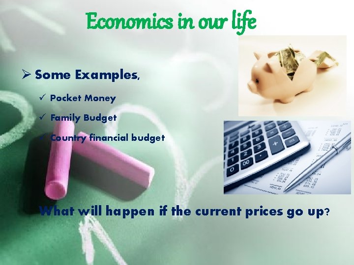 Economics in our life Ø Some Examples, ü Pocket Money ü Family Budget ü