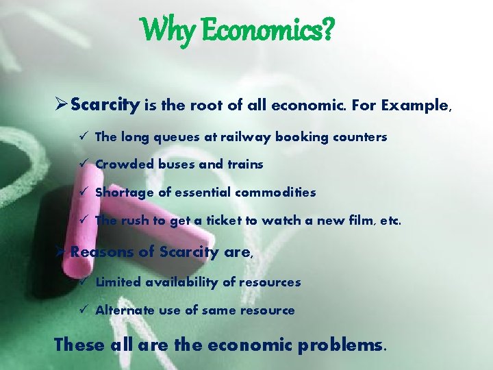 Why Economics? ØScarcity is the root of all economic. For Example, ü The long