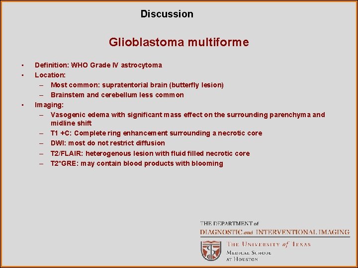 Discussion Glioblastoma multiforme • • • Definition: WHO Grade IV astrocytoma Location: – Most