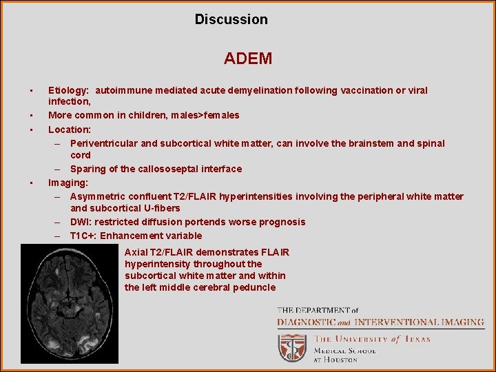 Discussion ADEM • • Etiology: autoimmune mediated acute demyelination following vaccination or viral infection,