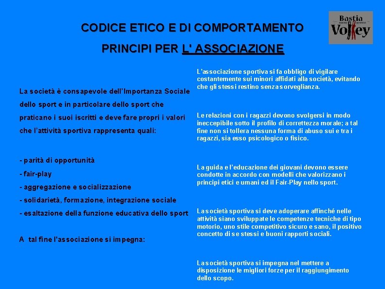 CODICE ETICO E DI COMPORTAMENTO PRINCIPI PER L' ASSOCIAZIONE La società è consapevole dell’Importanza