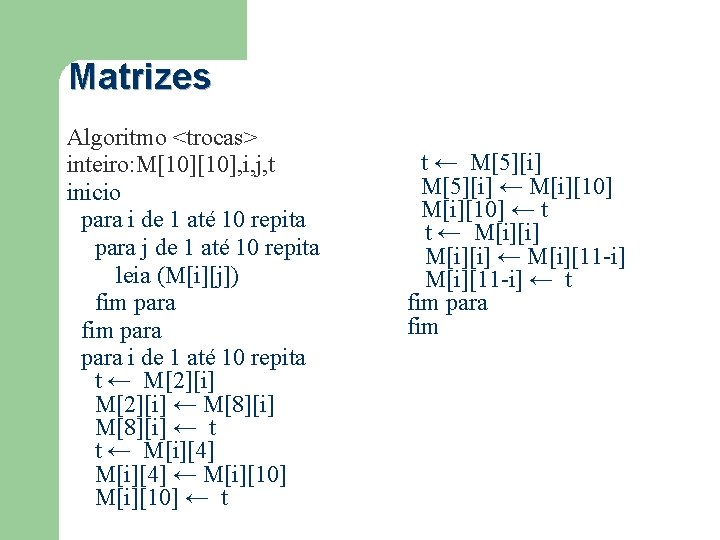Matrizes Algoritmo <trocas> inteiro: M[10], i, j, t inicio para i de 1 até