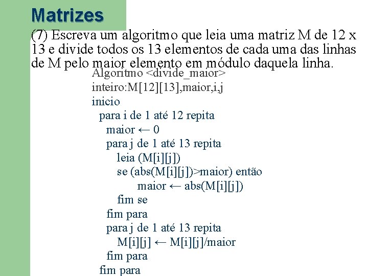 Matrizes (7) Escreva um algoritmo que leia uma matriz M de 12 x 13