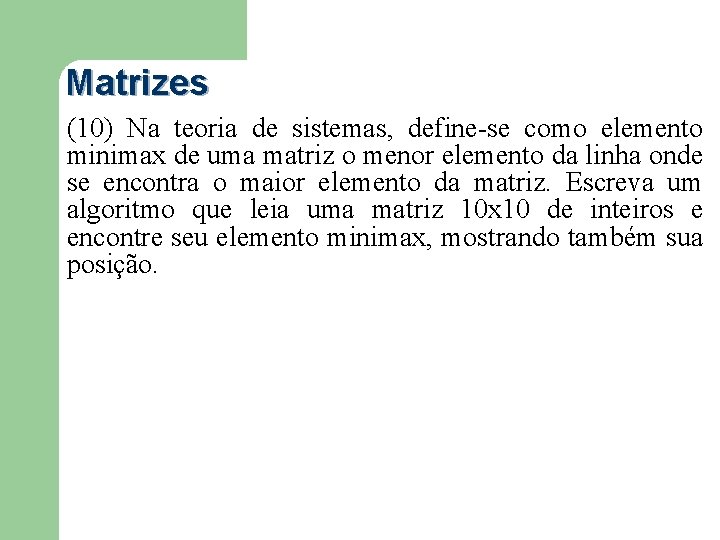 Matrizes (10) Na teoria de sistemas, define-se como elemento minimax de uma matriz o