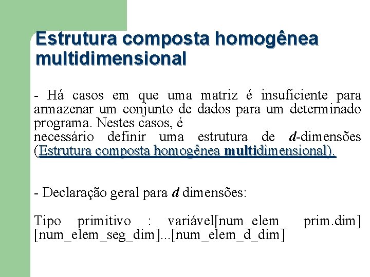 Estrutura composta homogênea multidimensional - Há casos em que uma matriz é insuficiente para