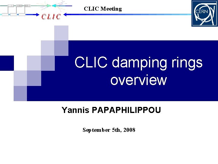 CLIC Meeting CLIC damping rings overview Yannis PAPAPHILIPPOU September 5 th, 2008 