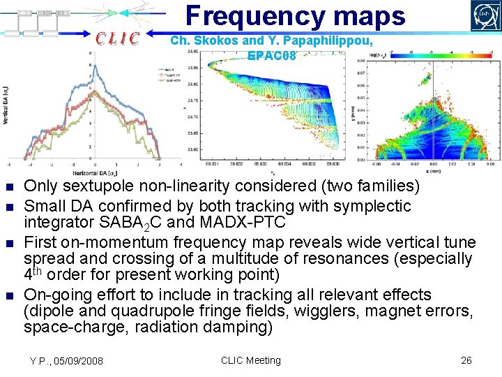 Frequency maps Ch. Skokos and Y. Papaphilippou, EPAC 08 n n Only sextupole non-linearity