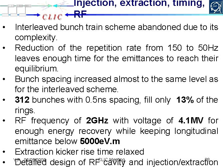 Injection, extraction, timing, RF • • Interleaved bunch train scheme abandoned due to its