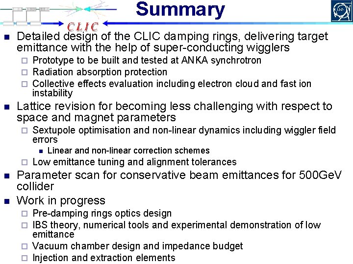 Summary n Detailed design of the CLIC damping rings, delivering target emittance with the